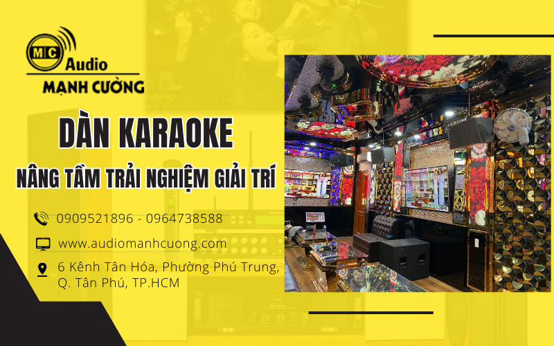 Chọn dàn karaoke tại Audio Mạnh Cường: Nâng tầm trải nghiệm giải trí